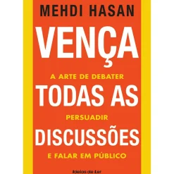 Ideias De Ler Técnicos > Vença Todas as Discussões de Mehdi Hasan - A Arte de Debater, Persuadir e Falar em Público