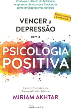 Best Nascente Vencer a Depressão com a Psicologia Positiva de Miriam Akhtar - (ed. Revista e Aumentada)