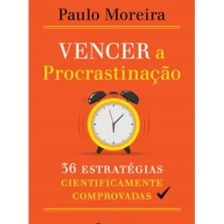 Manuscrito Desenvolvimento Pessoal > Vencer a Procrastinação de Paulo Moreira