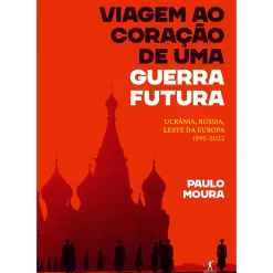 Objectiva Romance > Viagem ao Coração de uma Guerra Futura de Paulo Moura