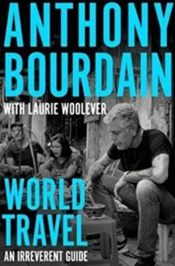 Casa Das Letras Viagens Pelo Mundo - um Guia Irreverente de Anthony Bourdain e Laurie Woolever