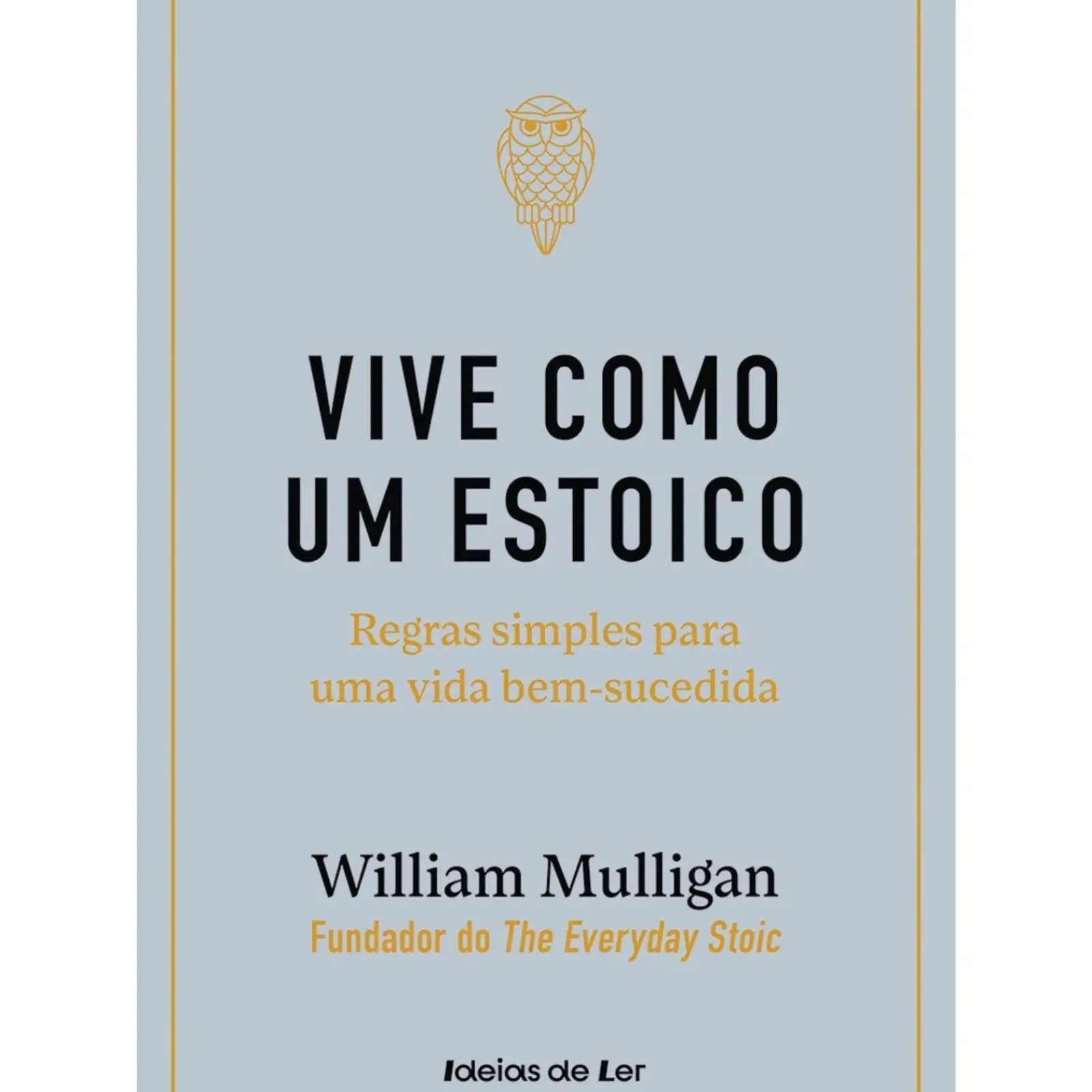 Ideias De Ler Desenvolvimento Pessoal > Vive Como um Estoico de William Mulligan - Regras Simples para uma Vida Bem-sucedida
