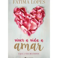 Manuscrito Viver a Vida a Amar de Fátima Lopes - O que a Vida Me Ensinou