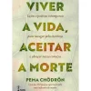 Hot Farol Viver a Vida, Aceitar a Morte de Pema Chödrön