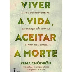 Hot Farol Viver a Vida, Aceitar a Morte de Pema Chödrön
