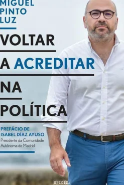 Oficina Do Livro História E Política > Voltar a Acreditar na Política de Miguel Pinto Luz