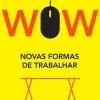 Casa Das Letras História E Política > WOW - Novas Formas de Trabalhar de Inês Veloso