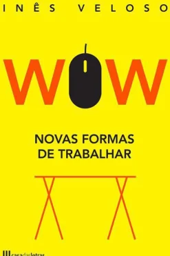 Casa Das Letras História E Política > WOW - Novas Formas de Trabalhar de Inês Veloso